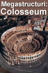 Megastructuri antice – Colosseumul