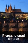 Praga, oraşul de aur